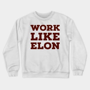 Work like Elon Crewneck Sweatshirt